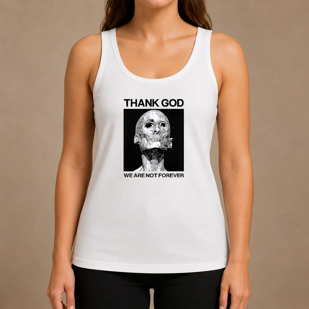 Premium Thank God We Are Not Forever Skull Art Memento Mori Tank Top Premium Thank God We Are Not Forever Skull Art Memento Mori Tank Top