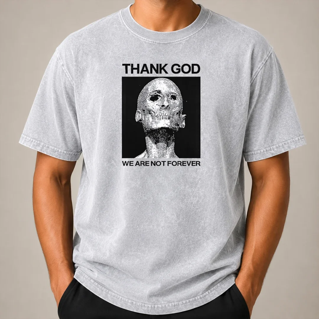 Premium Thank God We Are Not Forever Skull Art Memento Mori Washed T Shirt Premium Thank God We Are Not Forever Skull Art Memento Mori printed on a soft washed cotton t shirt in muted tones
