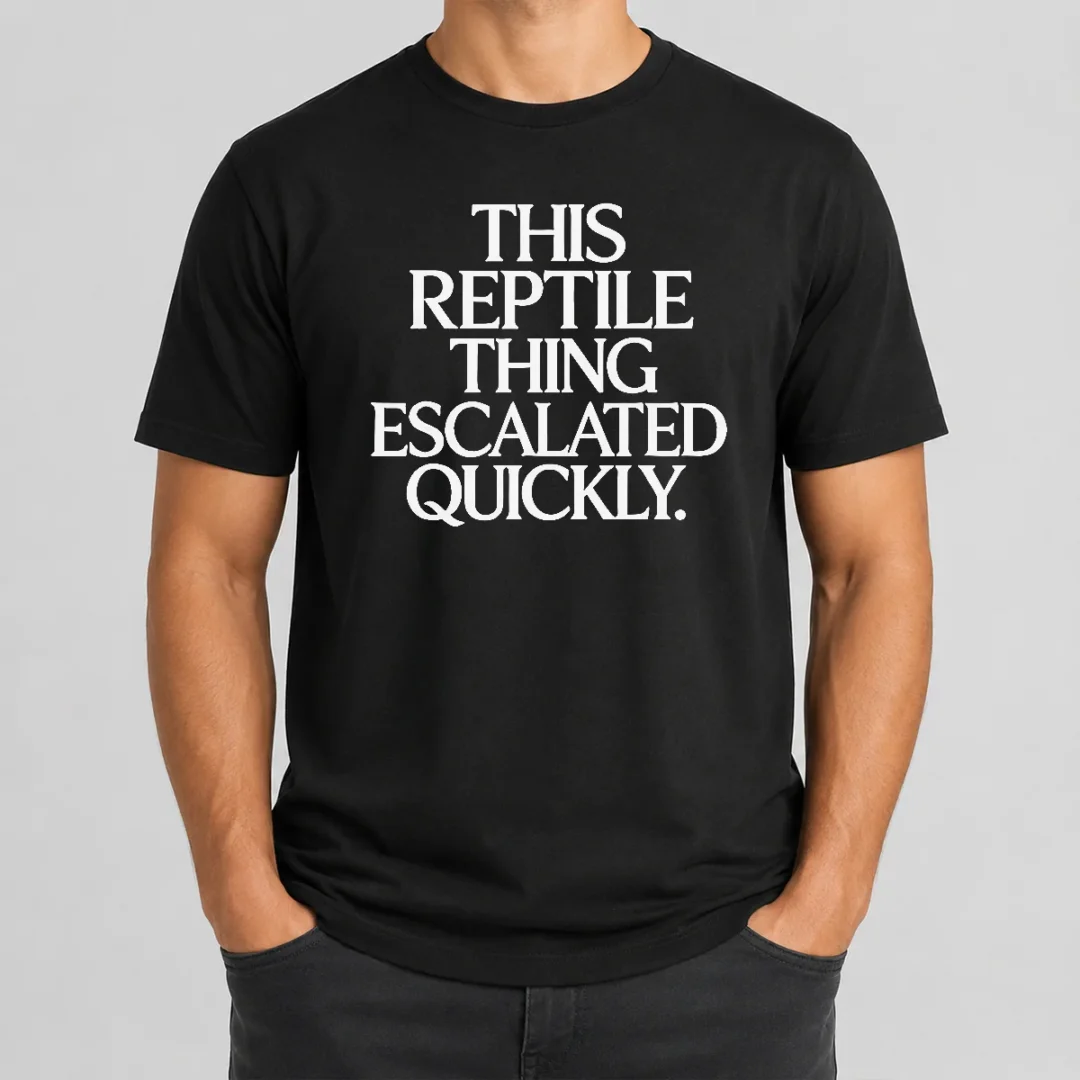 Premium This Reptile Thing Escalated Quickly Bold Sarcastic Statement Quote Typography t shirt Premium This Reptile Thing Escalated Quickly Bold Sarcastic Statement Quote Typography