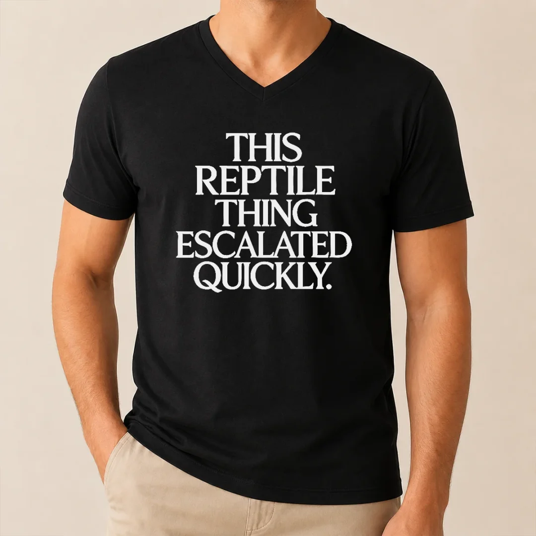 Premium This Reptile Thing Escalated Quickly Bold Sarcastic Statement Quote Typography V Neck Shirt Premium This Reptile Thing Escalated Quickly Bold Sarcastic Statement Quote Typography V Neck Shirt in dark color, showing front design clearly