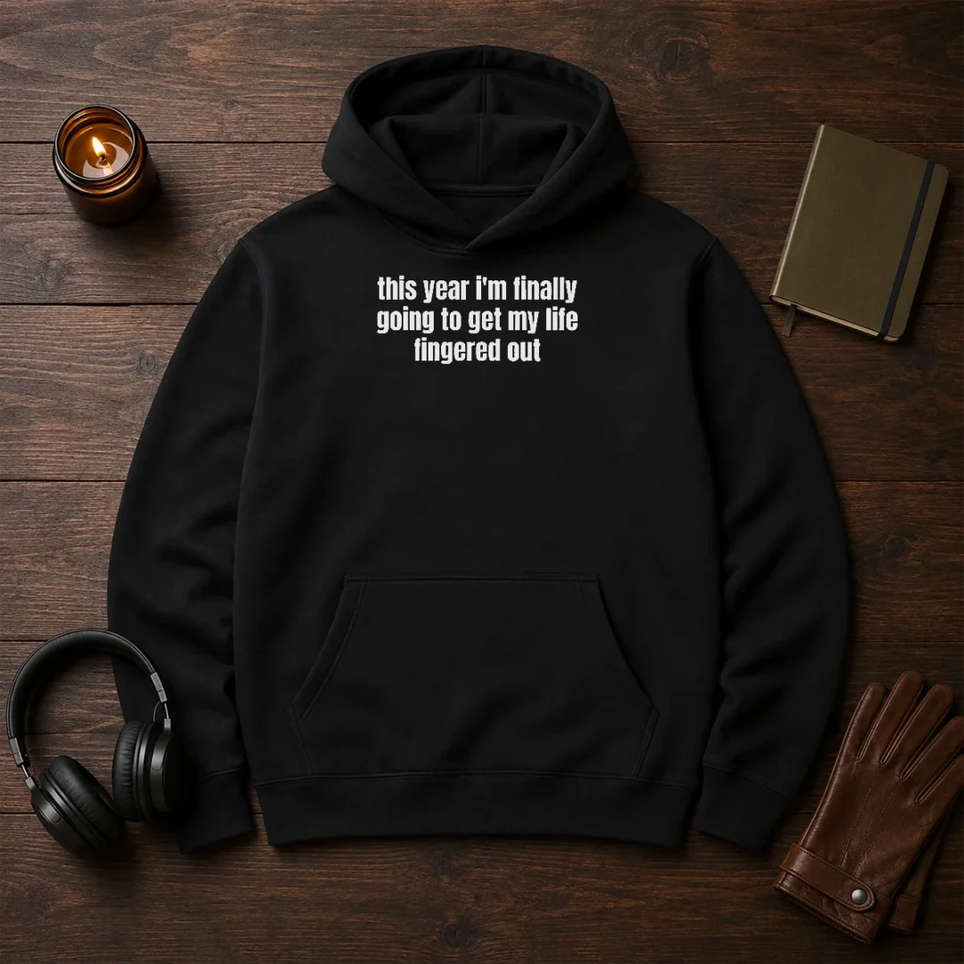 premium-this-year-i-m-finally-going-to-get-my-life-fingered-out-hoodie Premium This Year I'M Finally Going To Get My Life Fingered Out Hoodie in black, front view with bold white text