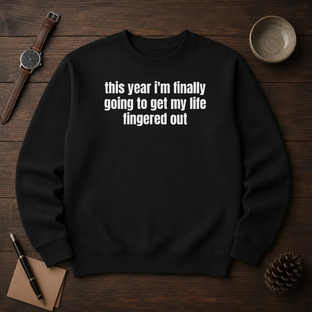 premium-this-year-i-m-finally-going-to-get-my-life-fingered-out-sweater Premium This Year I'M Finally Going To Get My Life Fingered Out Sweater