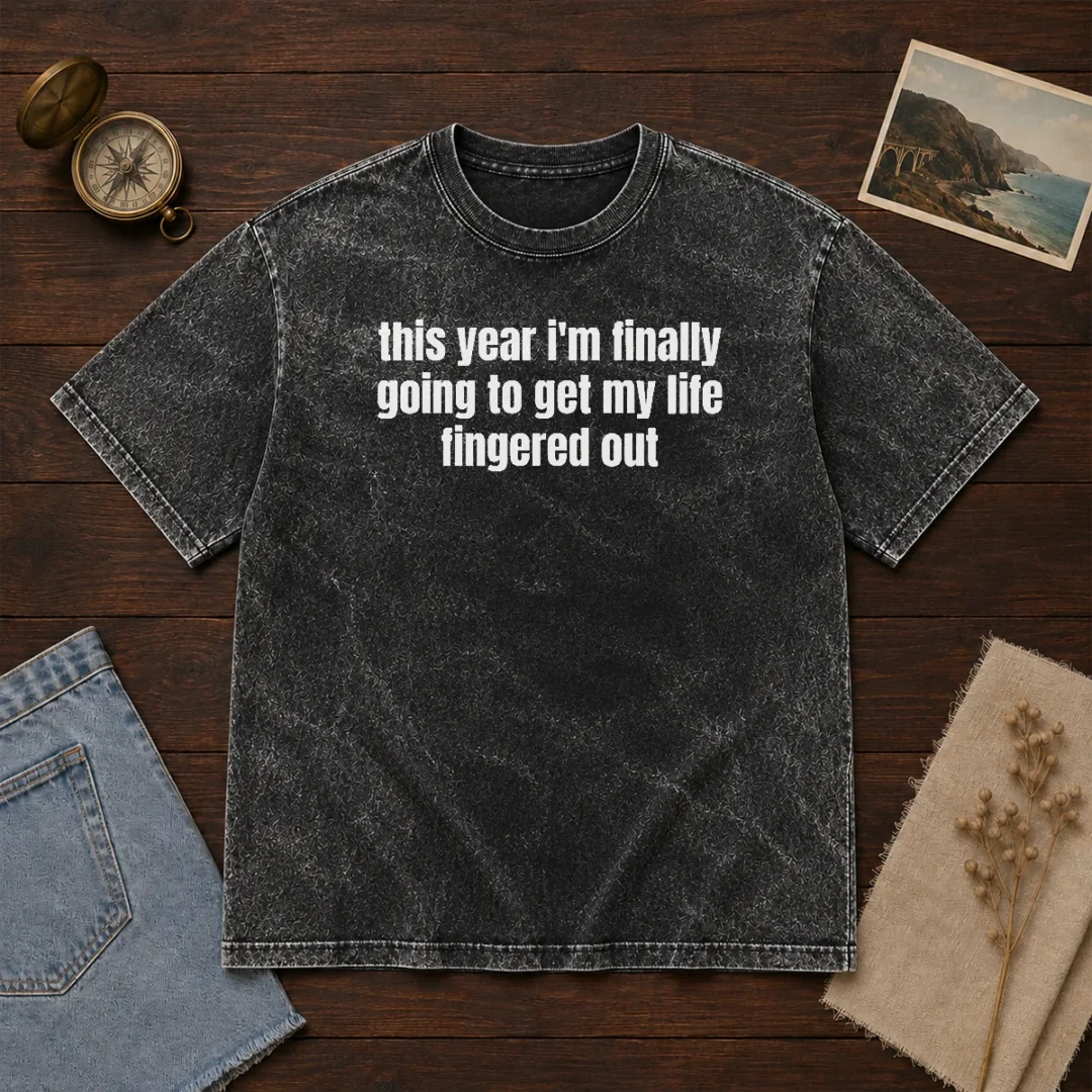 premium-this-year-i-m-finally-going-to-get-my-life-fingered-out-washed-t-shirt Premium This Year I'M Finally Going To Get My Life Fingered Out Washed T-Shirt