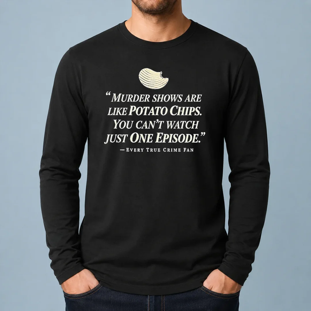 premium-true-crime-fan-murder-shows-are-like-potato-chips-you-cannot-watch-one-episode-long-sleeve-shirt Premium True Crime Fan Murder Shows Are Like Potato Chips You Cannot Watch One Episode Long Sleeve Shirt