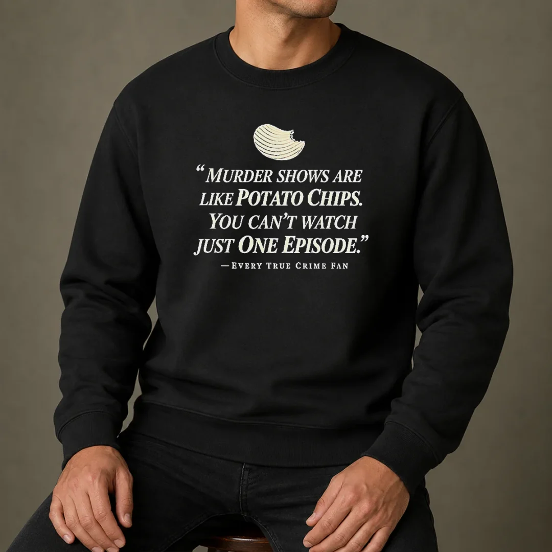 premium-true-crime-fan-murder-shows-are-like-potato-chips-you-cannot-watch-one-episode-sweater Premium True Crime Fan Murder Shows Are Like Potato Chips You Cannot Watch One Episode Sweater