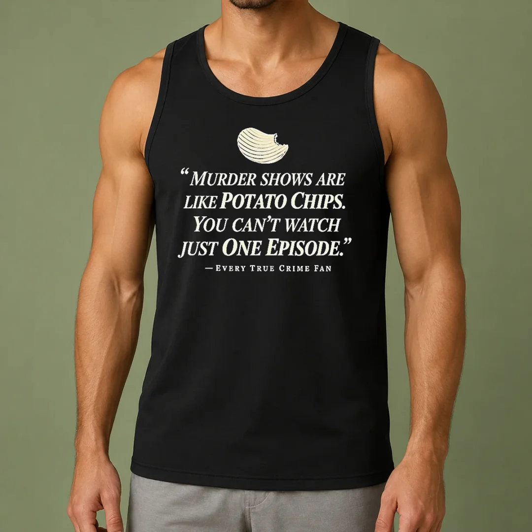premium-true-crime-fan-murder-shows-are-like-potato-chips-you-cannot-watch-one-episode-tank-top Premium True Crime Fan Murder Shows Are Like Potato Chips You Cannot Watch One Episode Tank Top