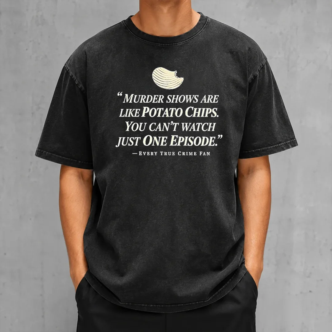 premium-true-crime-fan-murder-shows-are-like-potato-chips-you-cannot-watch-one-episode-washed-t-shirt Premium True Crime Fan Murder Shows Are Like Potato Chips You Cannot Watch One Episode Washed T-Shirt