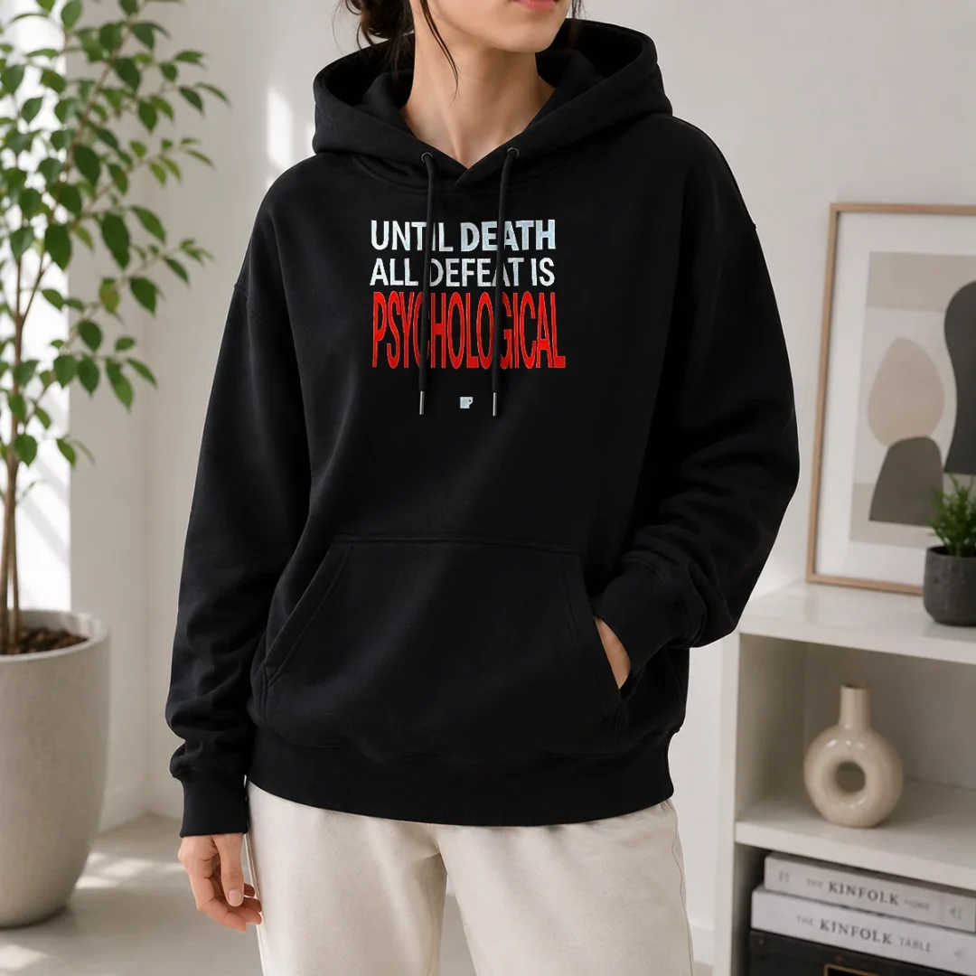 premium-until-death-all-defeat-is-psychological-hoodie Premium Until Death All Defeat Is Psychological Hoodie in black, featuring bold white text on front, displayed on a mannequin