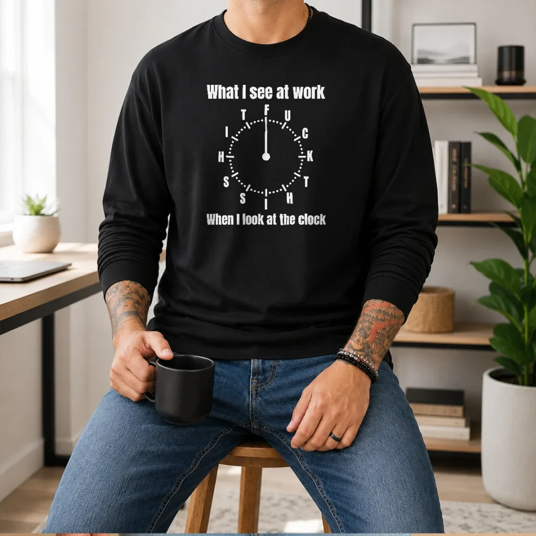 premium-what-i-see-at-work-when-i-look-at-the-clock-fuck-this-shit-long-sleeve-shirt Premium What I See At Work When I Look At The Clock Fuck This Shit Long Sleeve Shirt