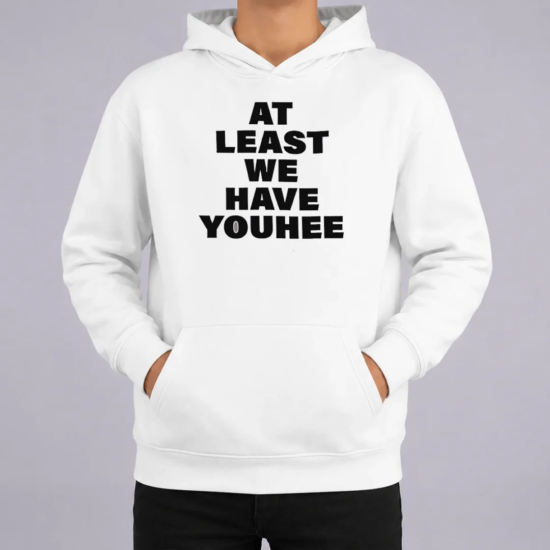 Premium Youhee At Least We Have Youhee Text Hoodie Premium Youhee At Least We Have Youhee Text Hoodie