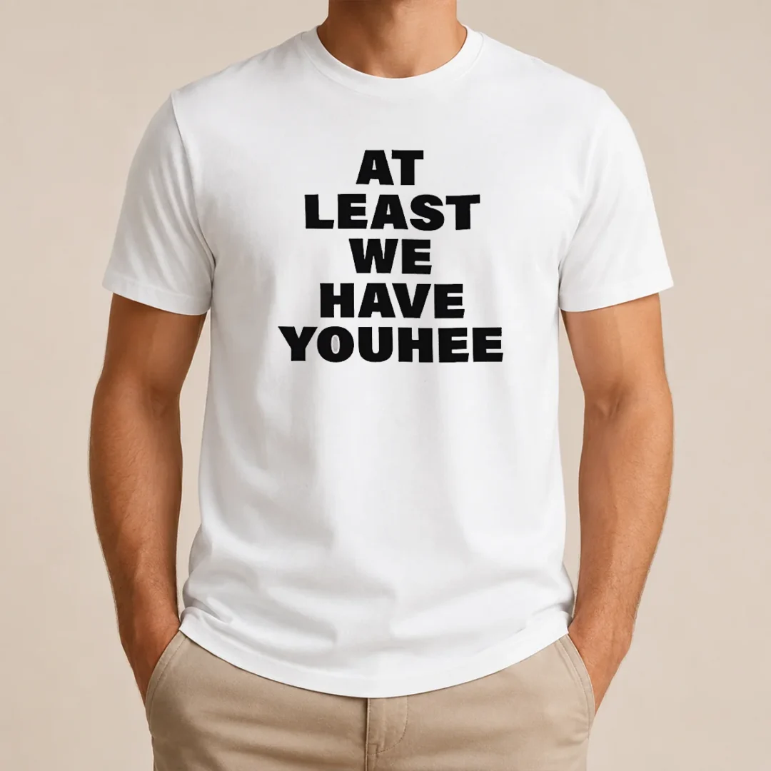 Premium Youhee At Least We Have Youhee Text t shirt Premium Youhee At Least We Have Youhee Text