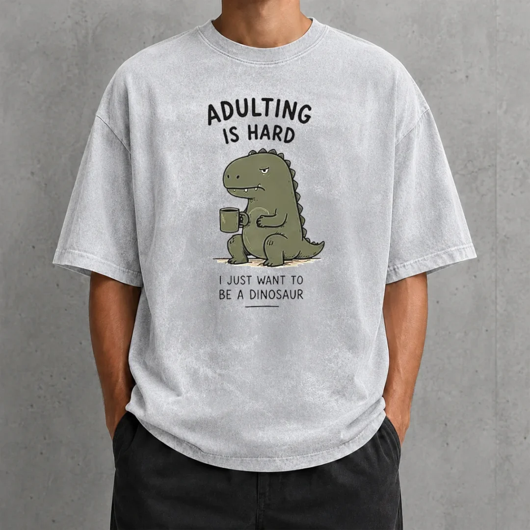 pretty-adulting-is-hard-i-just-want-to-be-a-dinosaur-washed-t-shirt Pretty Adulting Is Hard I Just Want To Be A Dinosaur Washed T-Shirt