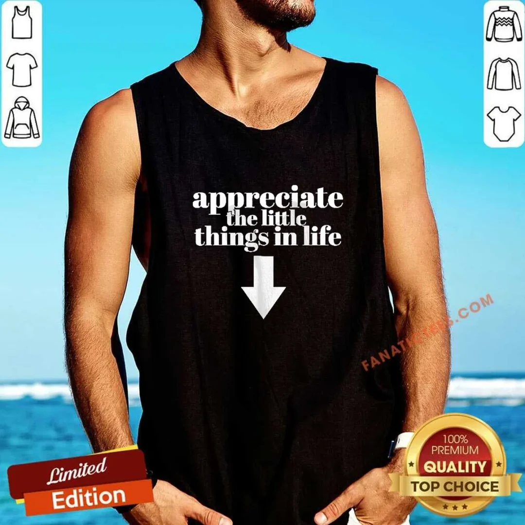 pretty-appreciate-the-little-things-in-life-down-arrow-tank-top Pretty Appreciate The Little Things In Life Down Arrow Tank Top