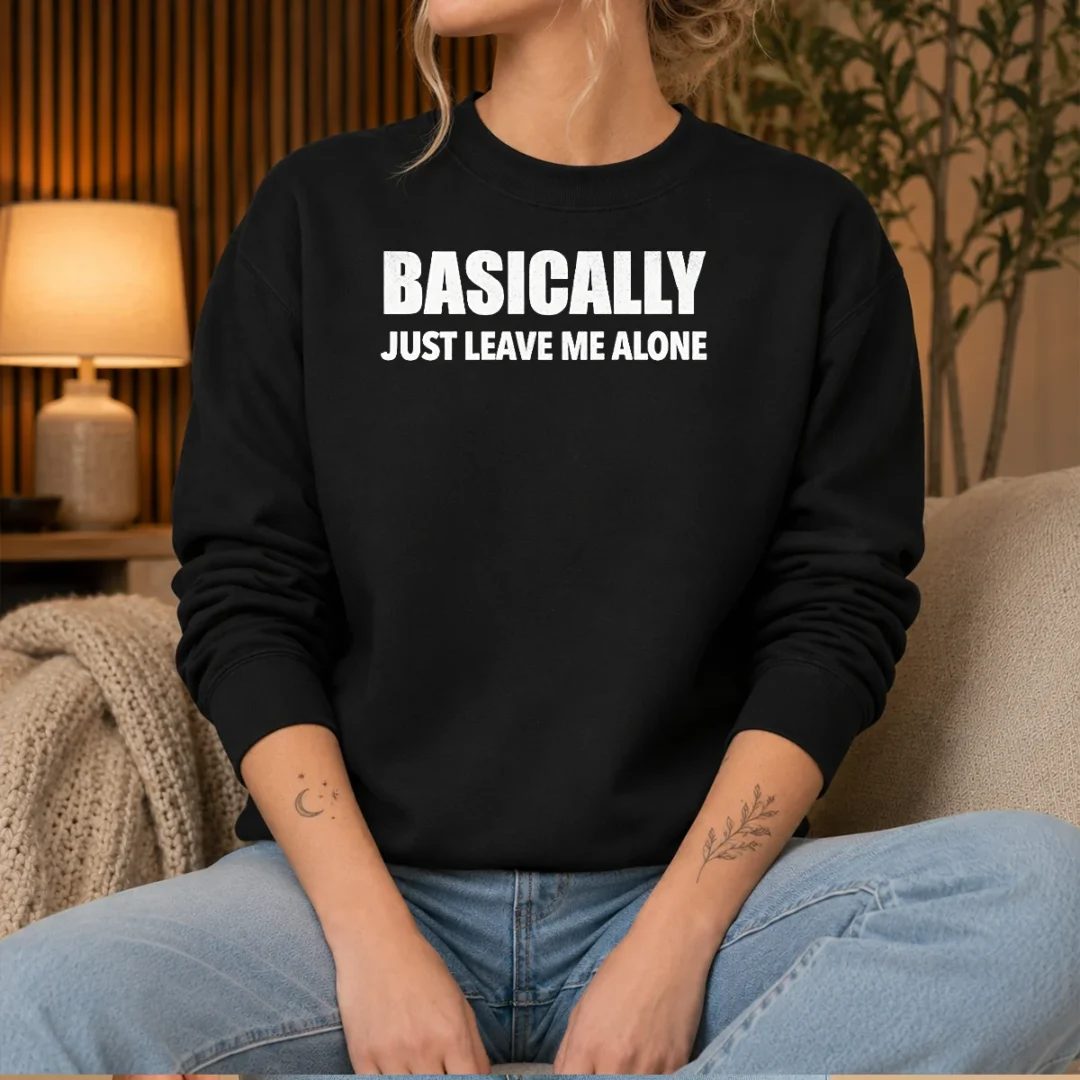 pretty-basically-just-leave-me-alone-sarcastic-sweater Pretty Basically Just Leave Me Alone Sarcastic Shirt - Image 5