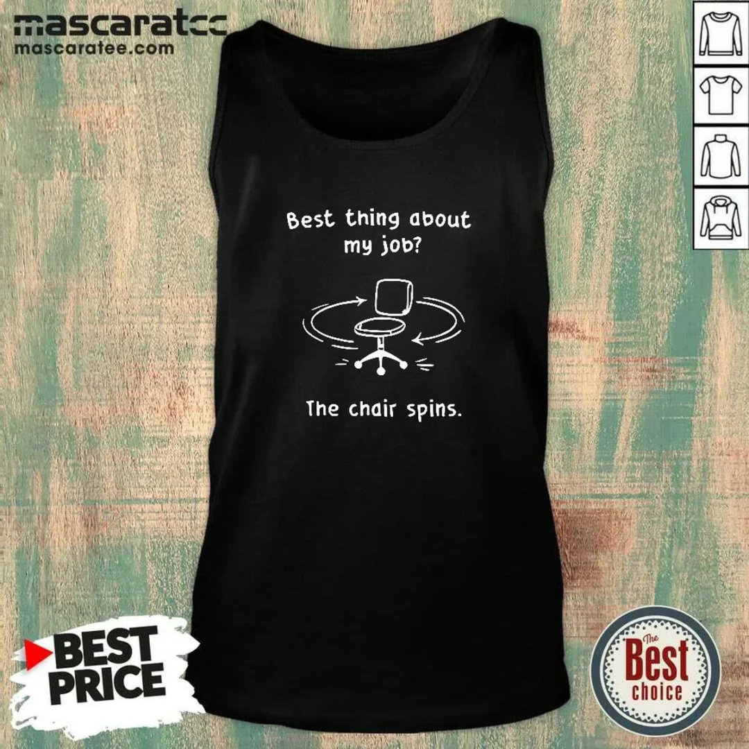 pretty-best-thing-about-my-job-the-chair-spins-tank-top Pretty Best Thing About My Job The Chair Spins Tank Top