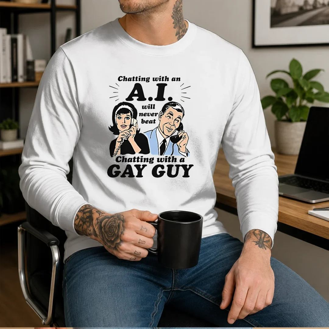 pretty-chatting-with-an-a-i-will-never-beat-chatting-with-a-gay-guy-long-sleeve-shirt Pretty Chatting With An A.I. Will Never Beat Chatting With A Gay Guy long sleeve shirt in white with bold black text