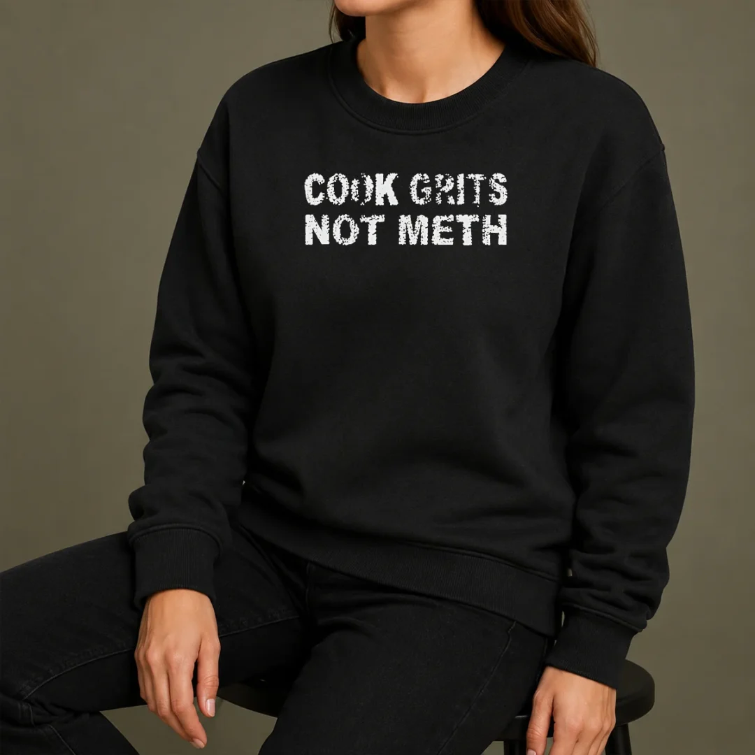 Pretty Cook Grits Not Meth Sweater Pretty Cook Grits Not Meth Sweater