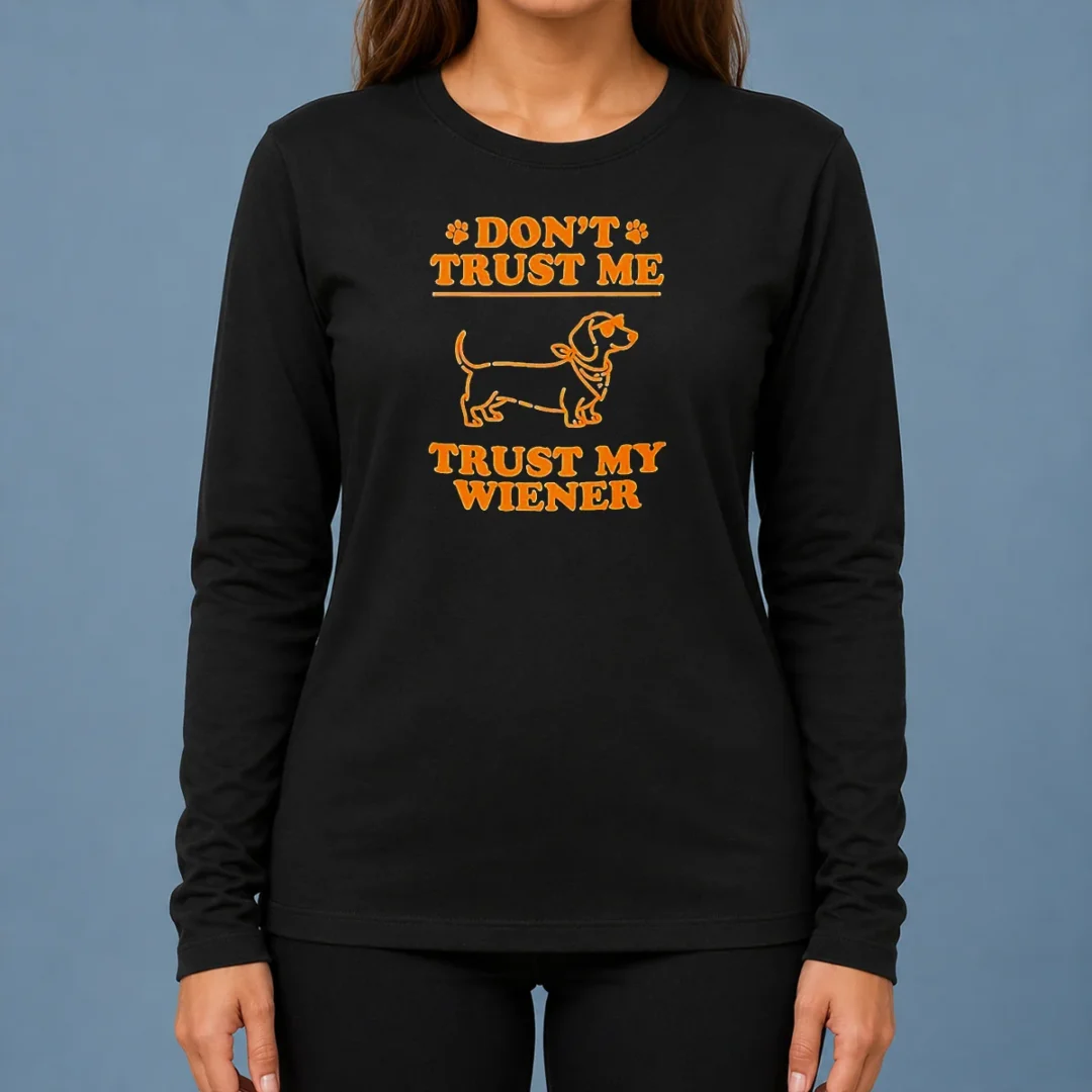 pretty-dachshund-don-t-trust-me-trust-my-wiener-long-sleeve-shirt Pretty Dachshund Don'T Trust Me Trust My Wiener Long Sleeve Shirt