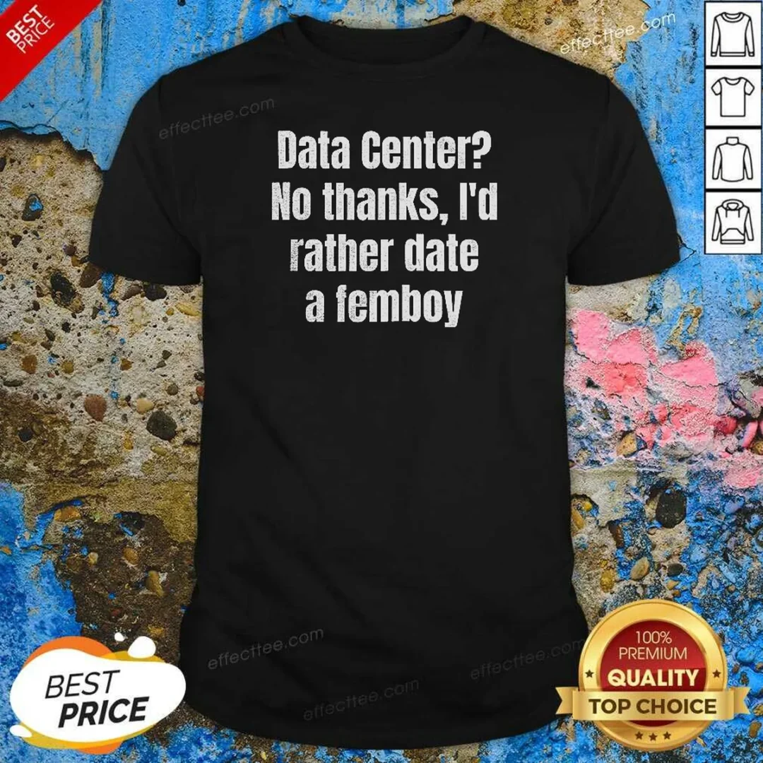 pretty-data-center-no-thanks-i-d-rather-date-a-femboy-shirt-optimized-1 Pretty Data Center No Thanks I'D Rather Date A Femboy