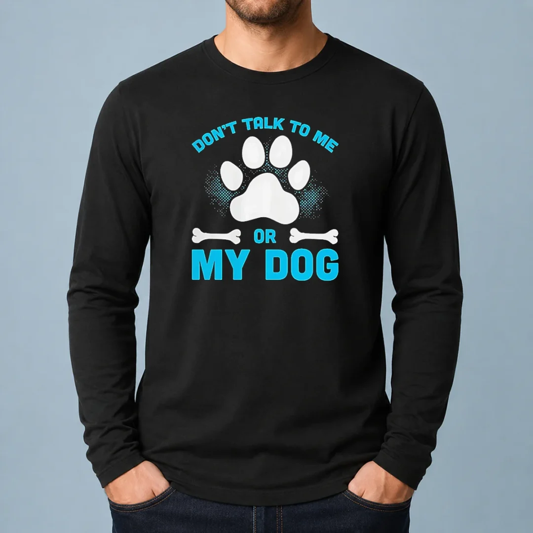 pretty-don-t-talk-to-me-or-my-dog-long-sleeve-shirt-1 Pretty Don'T Talk To Me Or My Dog Long Sleeve Shirt