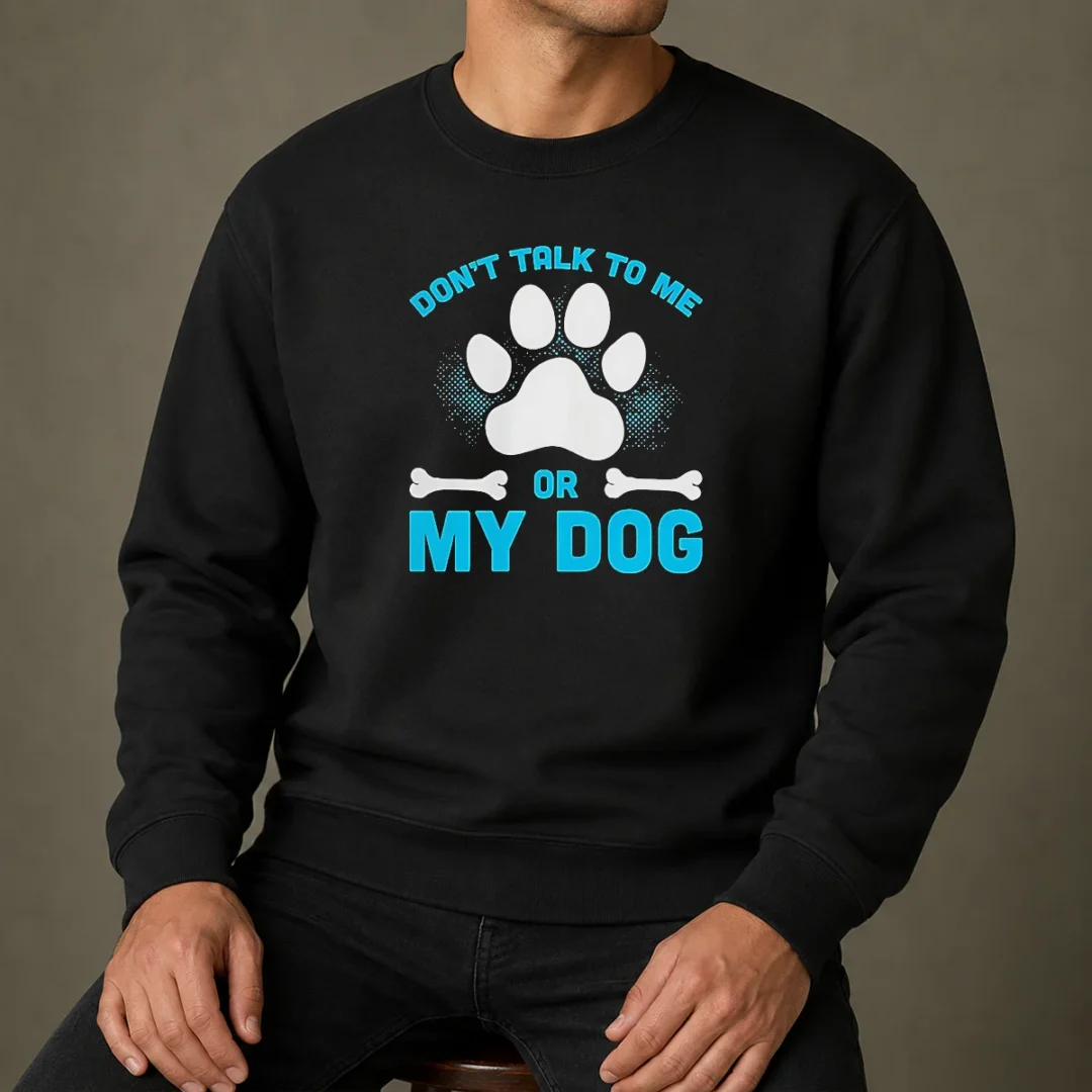 pretty-don-t-talk-to-me-or-my-dog-sweater-1 Pretty Don'T Talk To Me Or My Dog Sweater
