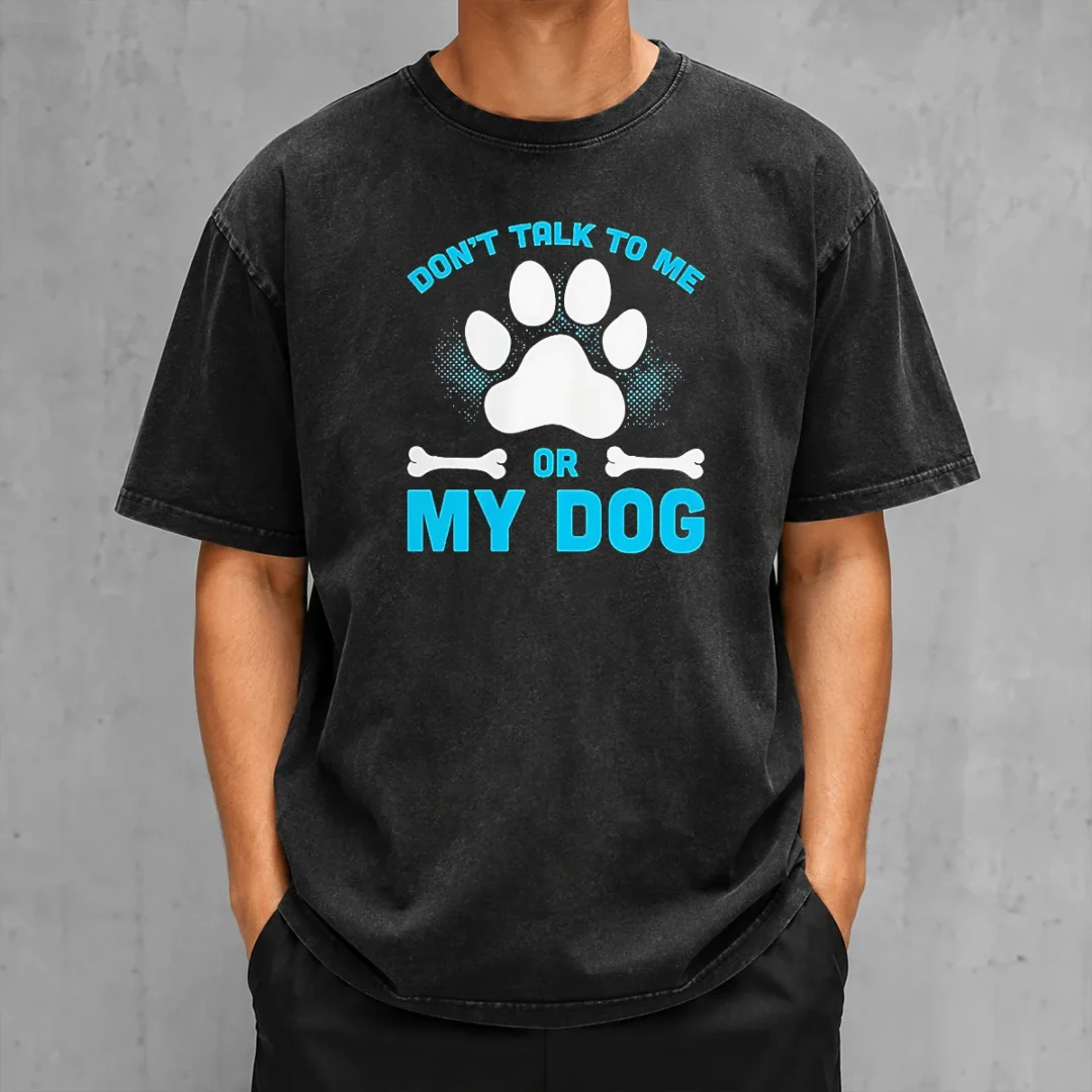 pretty-don-t-talk-to-me-or-my-dog-washed-t-shirt-1 Pretty Don'T Talk To Me Or My Dog washed t shirt in light fabric with bold graphic print