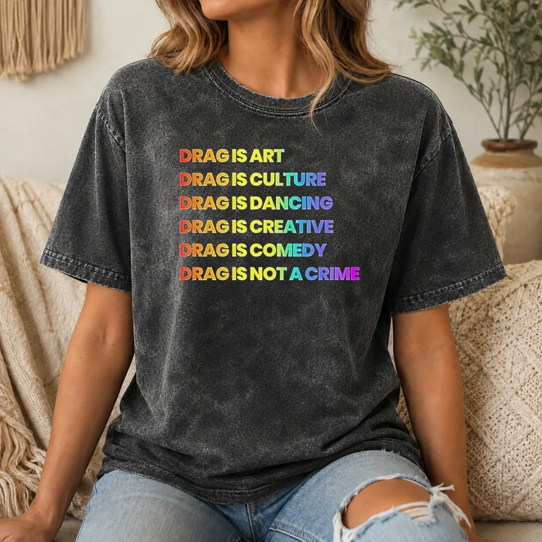 Pretty Drag Is Art Drag Is Culture Drag Is Dancing Drag Is Creative Drag Is Comedy Drag Is Not A Crime Washed T Shirt Pretty Drag Is Art Drag Is Culture Drag Is Dancing Drag Is Creative Drag Is Comedy Drag Is Not A Crime Washed T-Shirt