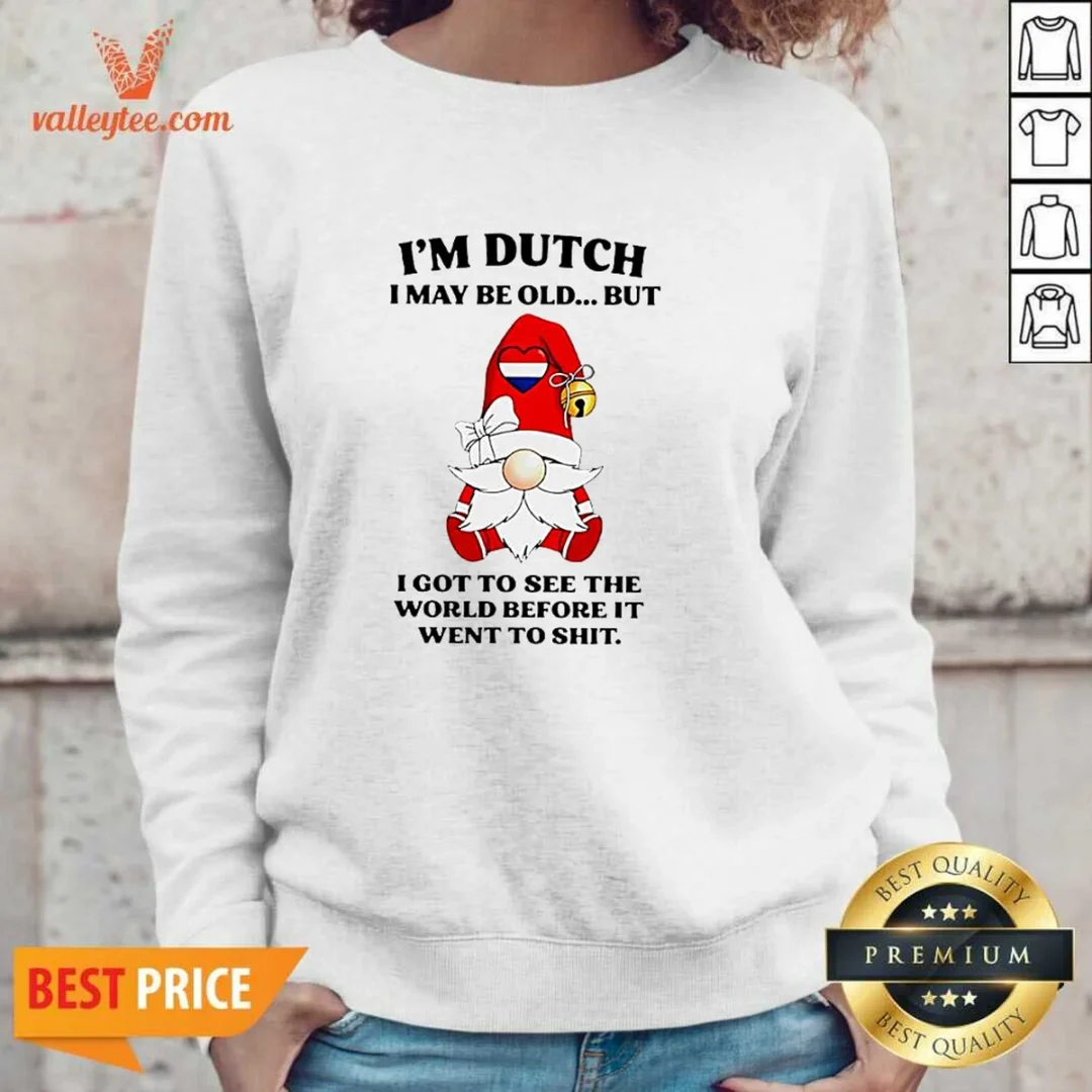 pretty-dutch-gnome-i-am-dutch-i-may-be-old-but-i-got-to-see-the-world-before-it-went-to-sweatshirt Pretty Dutch Gnome I Am Dutch I May Be Old But I Got To See The World Before It Went To Sweatshirt
