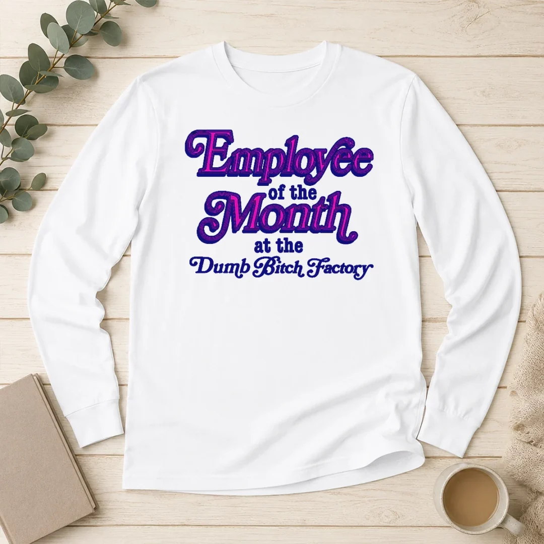 pretty-employee-of-the-month-at-the-dumb-bitch-factory-long-sleeve-shirt Pretty Employee Of The Month At The Dumb Bitch Factory Long Sleeve Shirt
