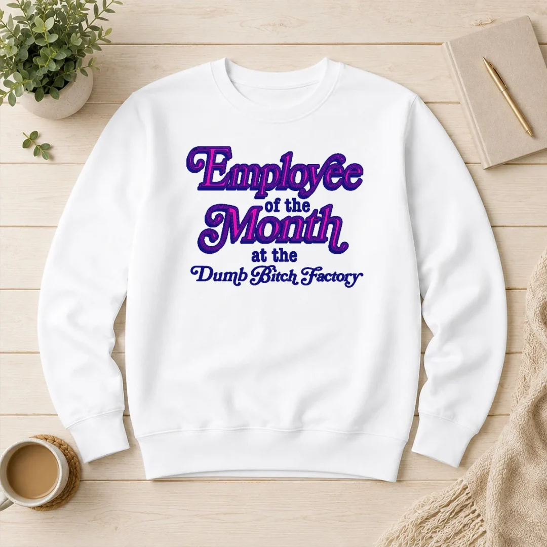 pretty-employee-of-the-month-at-the-dumb-bitch-factory-sweater Pretty Employee Of The Month At The Dumb Bitch Factory Sweater
