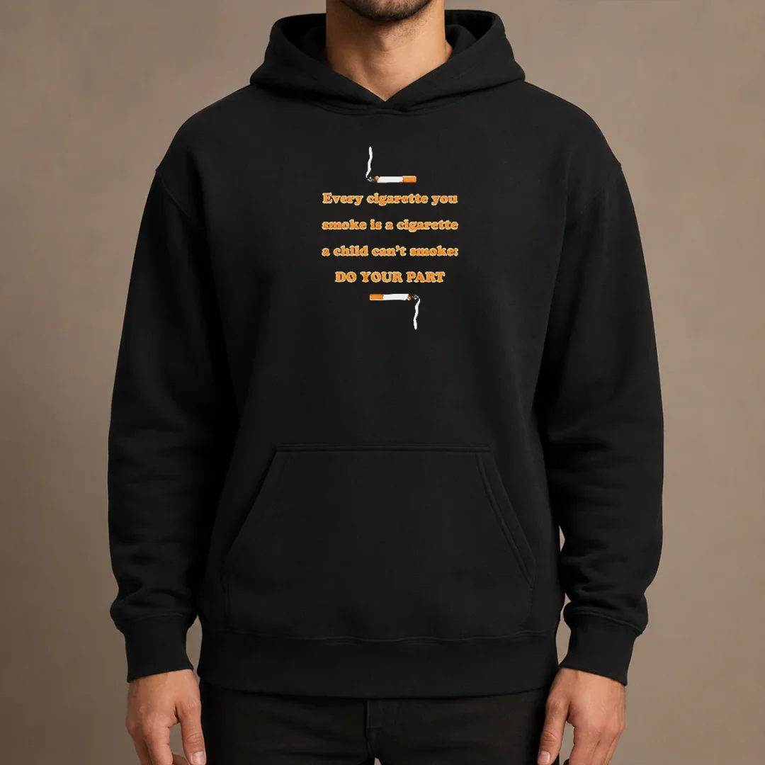 pretty-every-cigarette-you-smoke-is-a-cigarette-a-child-can-t-smoke-do-your-part-hoodie Pretty Every Cigarette You Smoke Is A Cigarette A Child Can'T Smoke Do Your Part Hoodie