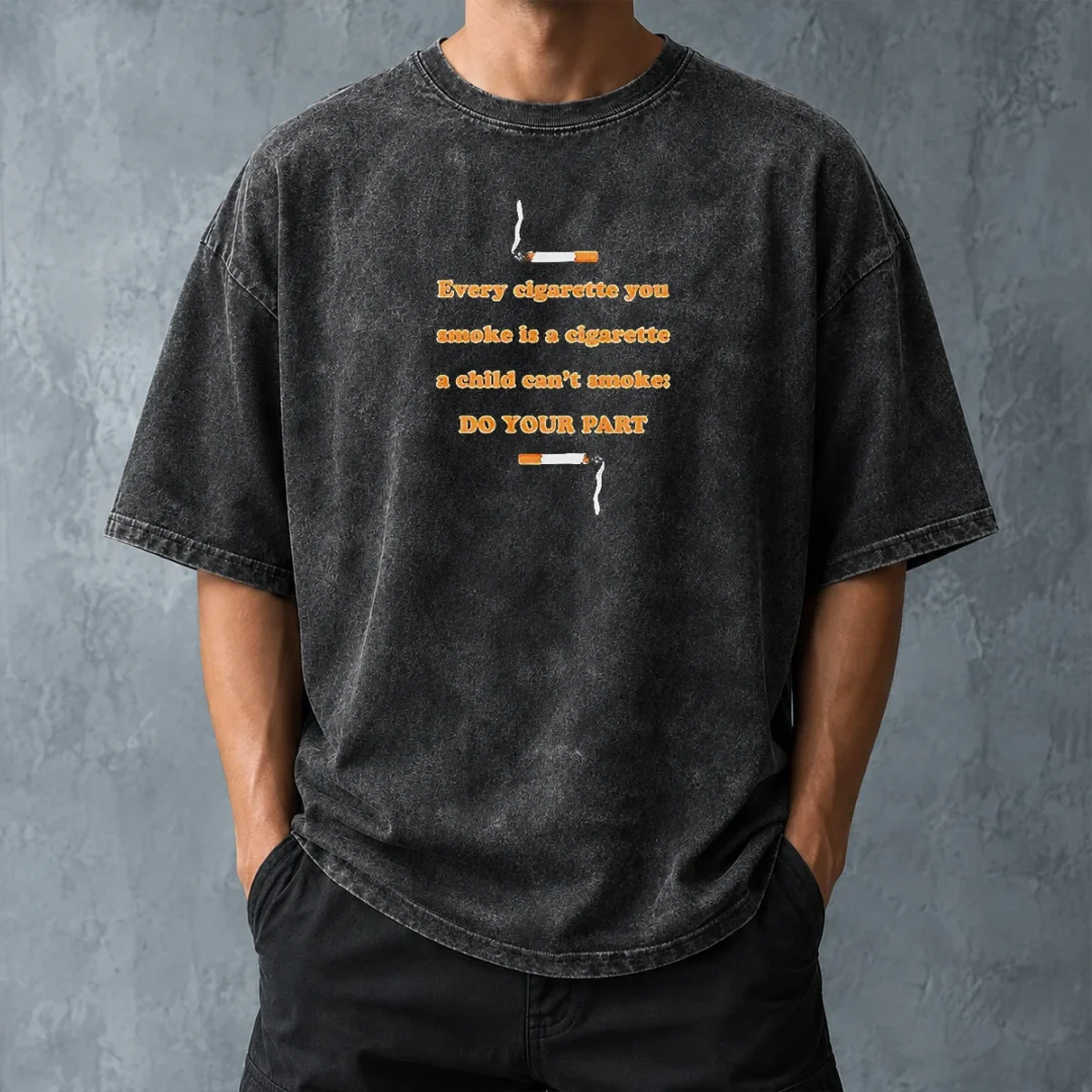 pretty-every-cigarette-you-smoke-is-a-cigarette-a-child-can-t-smoke-do-your-part-washed-t-shirt-washed-tshirt Pretty Every Cigarette You Smoke Is A Cigarette A Child Can'T Smoke Do Your Part Washed T-Shirt