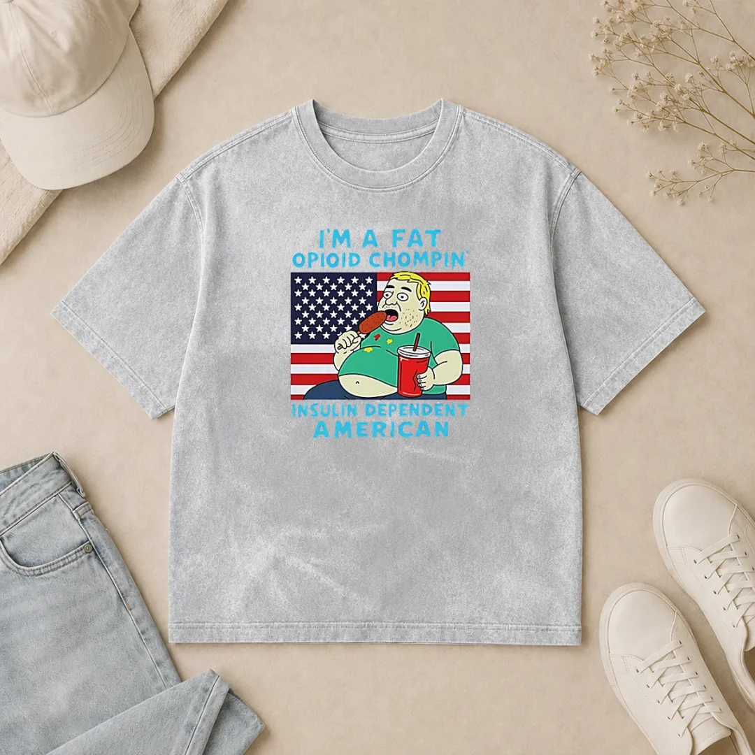 Pretty Fat Opioid Chompin Insulin Dependent American Washed T Shirt Pretty Fat Opioid Chompin Insulin Dependent American printed on a soft washed t shirt in light grey