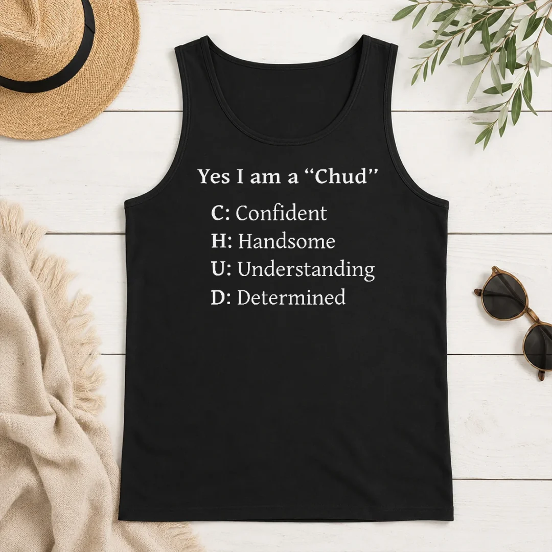 Pretty Good Yes I Am A CHUD Shirt Confident Handsome Understanding Determined Tank Top Pretty Good Yes I Am A CHUD Shirt Confident Handsome Understanding Determined Tank Top
