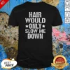 Pretty Hair Would Only Slow Me Down Funny Bald Guy Joke