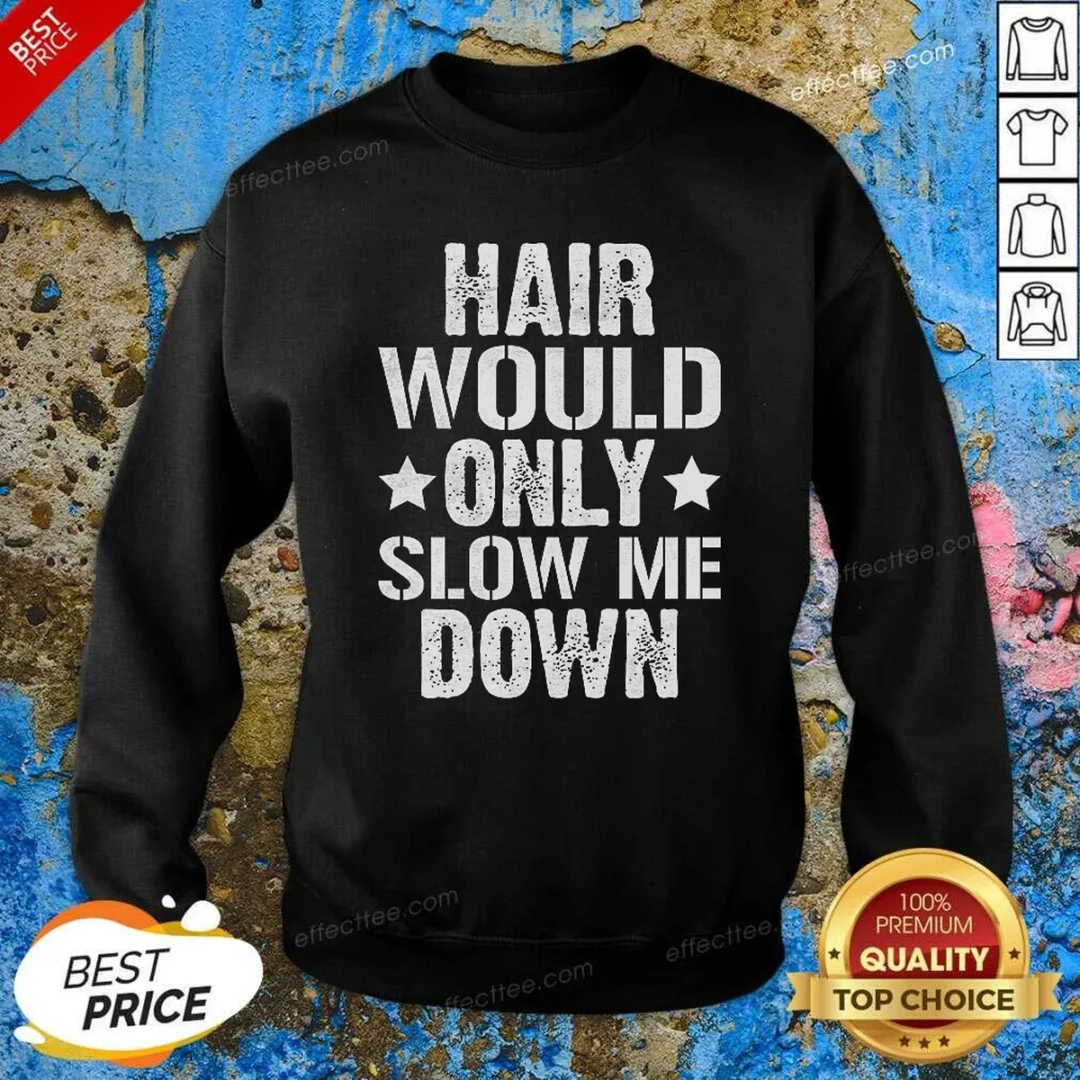 pretty-hair-would-only-slow-me-down-funny-bald-guy-joke-sweatshirt-sweatshirt-optimized Pretty Hair Would Only Slow Me Down Funny Bald Guy Joke Sweatshirt