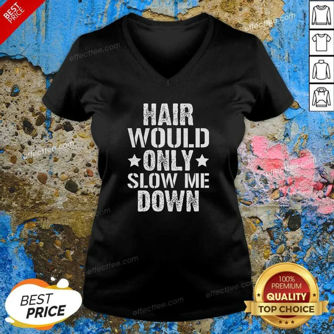 pretty-hair-would-only-slow-me-down-funny-bald-guy-joke-v-neck-shirt-v-neck-optimized Pretty Hair Would Only Slow Me Down Funny Bald Guy Joke V Neck Shirt v neck optimized, comfortable fitted short sleeve shirt