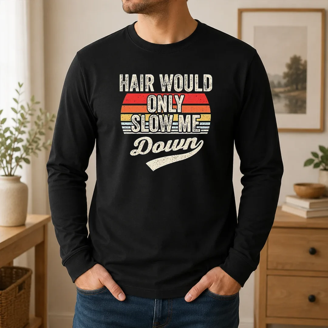 Pretty Hair Would Only Slow Me Down Retro Quote Long Sleeve Shirt Pretty Hair Would Only Slow Me Down Retro Quote Long Sleeve Shirt