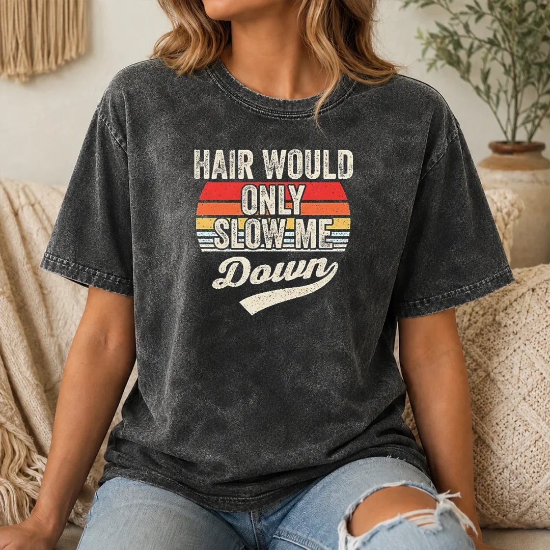 Pretty Hair Would Only Slow Me Down Retro Quote Washed T Shirt Pretty Hair Would Only Slow Me Down Retro Quote Washed T-Shirt