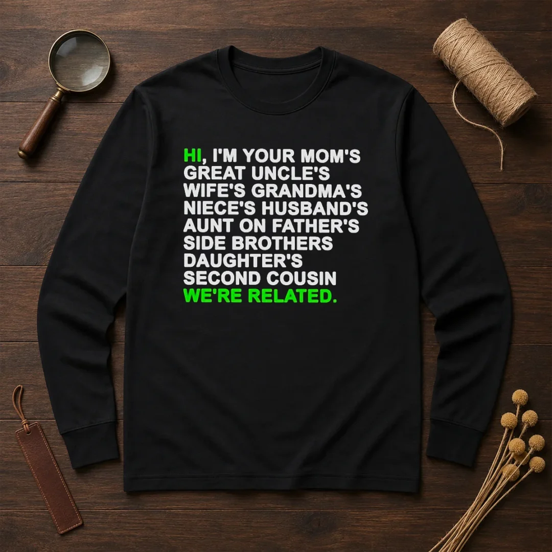 pretty-hi-i-m-your-mom-s-great-uncle-s-wife-s-grandma-s-niece-s-husband-s-long-sleeve-shirt Pretty Hi I'M Your Mom'S Great Uncle'S Wife'S Grandma'S Niece'S Husband'S long sleeve shirt in white, front view