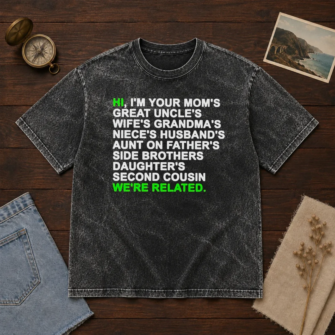 pretty-hi-i-m-your-mom-s-great-uncle-s-wife-s-grandma-s-niece-s-husband-s-washed-t-shirt Pretty Hi I'M Your Mom'S Great Uncle'S Wife'S Grandma'S Niece'S Husband'S Washed T-Shirt