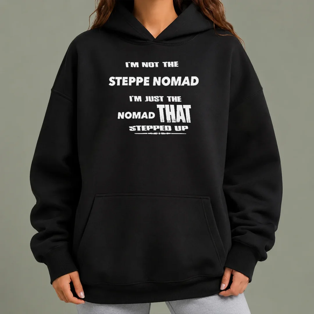 pretty-hot-i-m-not-the-steppe-nomad-i-m-just-the-nomad-that-stepped-up-hoodie Pretty Hot I'M Not The Steppe Nomad I'M Just The Nomad That Stepped Up Hoodie