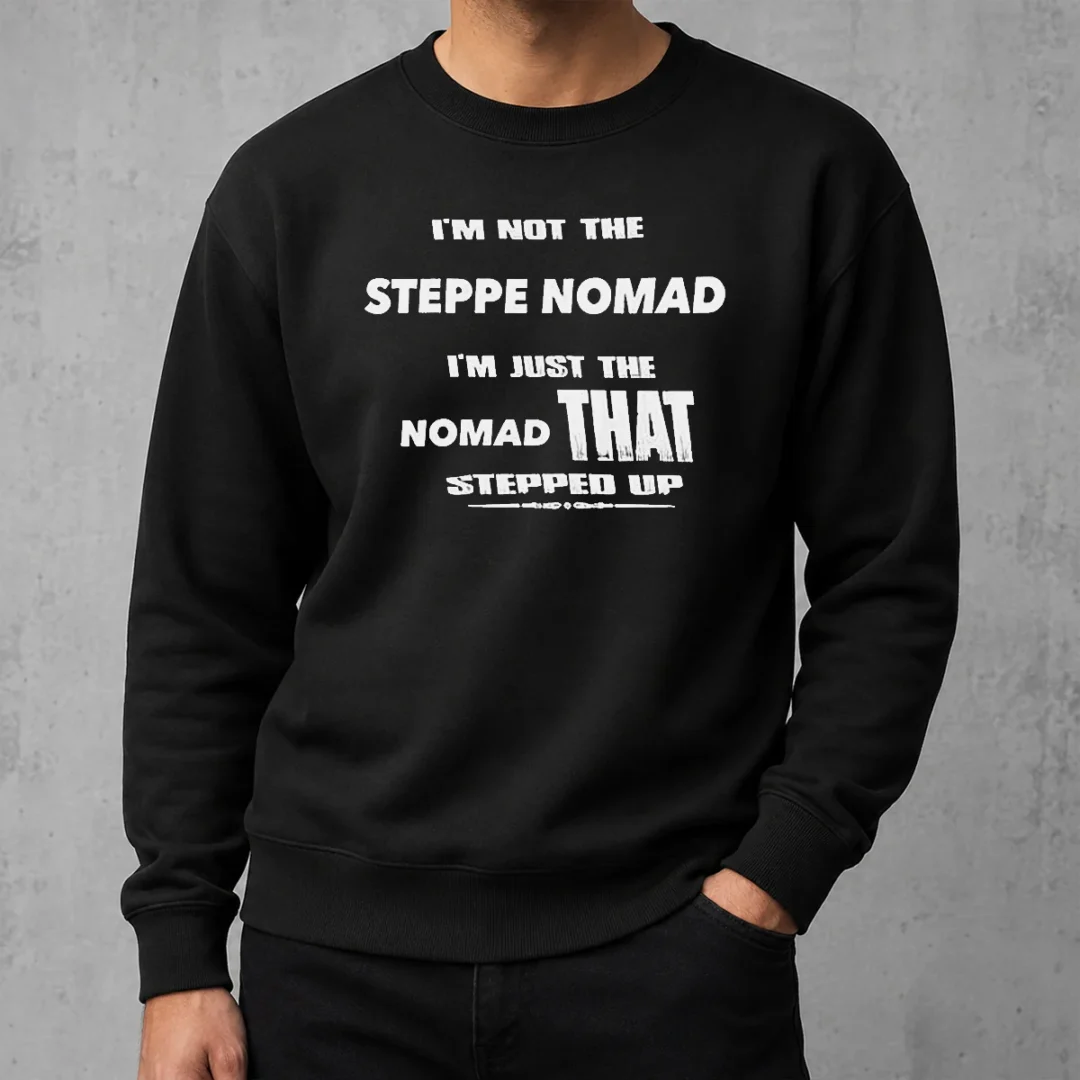 pretty-hot-i-m-not-the-steppe-nomad-i-m-just-the-nomad-that-stepped-up-sweater Pretty Hot I'M Not The Steppe Nomad I'M Just The Nomad That Stepped Up Sweater