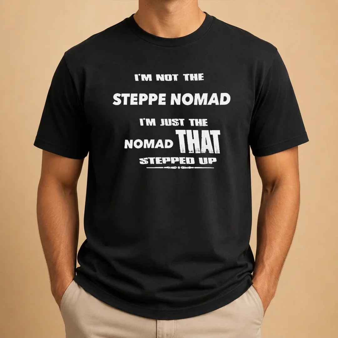 pretty-hot-i-m-not-the-steppe-nomad-i-m-just-the-nomad-that-stepped-up-t-shirt-1 Pretty Hot I'M Not The Steppe Nomad I'M Just The Nomad That Stepped Up