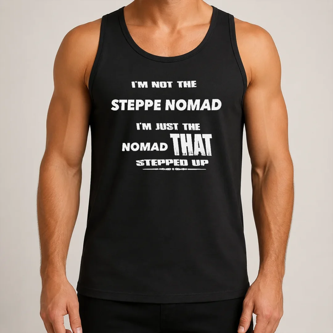 pretty-hot-i-m-not-the-steppe-nomad-i-m-just-the-nomad-that-stepped-up-tank-top Pretty Hot I'M Not The Steppe Nomad I'M Just The Nomad That Stepped Up Tank Top