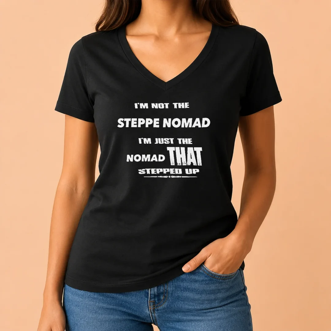 pretty-hot-i-m-not-the-steppe-nomad-i-m-just-the-nomad-that-stepped-up-v-neck-shirt Pretty Hot I'M Not The Steppe Nomad I'M Just The Nomad That Stepped Up V-Neck Shirt