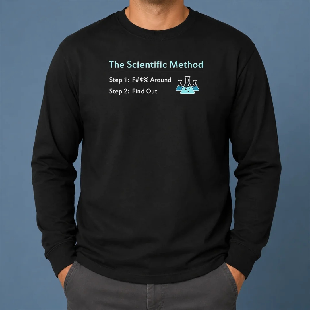 Pretty Hot The Scientific Method Step 1 F Around Step 2 Find Out Long Sleeve Shirt Pretty Hot The Scientific Method Step 1 F Around Step 2 Find Out Long Sleeve Shirt
