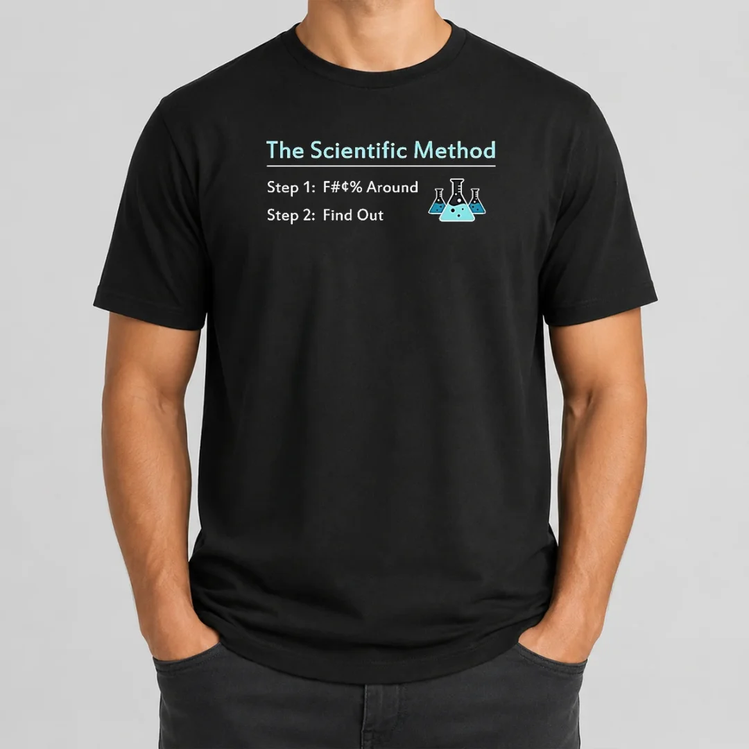 Pretty Hot The Scientific Method Step 1 F Around Step 2 Find Out t shirt Pretty Hot The Scientific Method Step 1 F Around Step 2 Find Out
