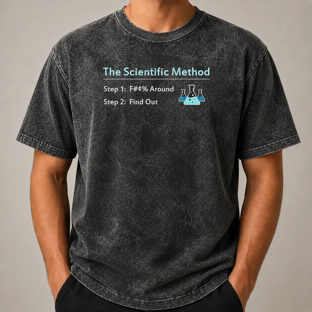 Pretty Hot The Scientific Method Step 1 F Around Step 2 Find Out Washed T Shirt Pretty Hot The Scientific Method Step 1 F Around Step 2 Find Out Washed T-Shirt