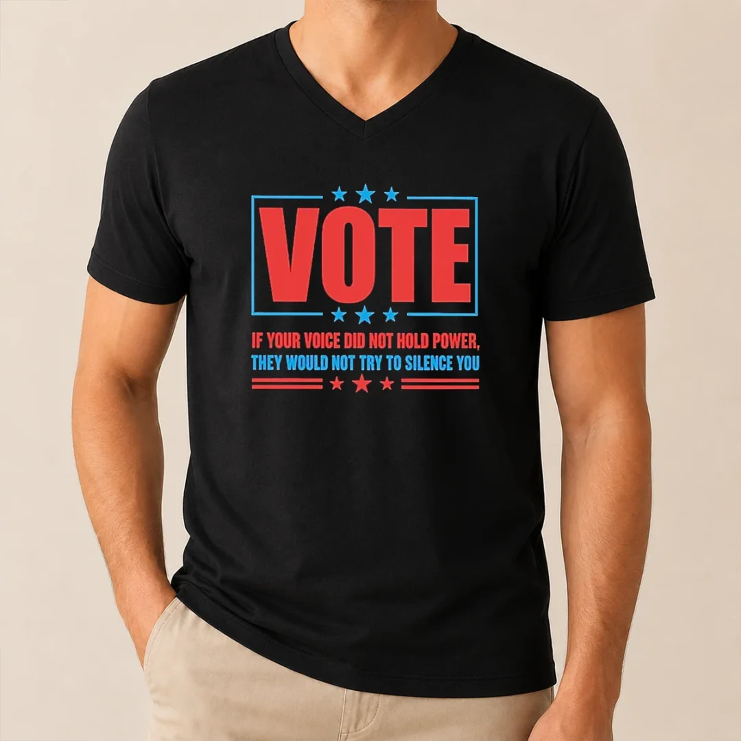 Pretty Hot Vote If Your Voice Did Not Hold Power V Neck Shirt Pretty Hot Vote If Your Voice Did Not Hold Power V-Neck Shirt